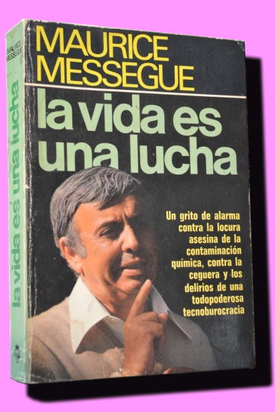 LA VIDA ES UNA LUCHA. Un grito de alarma contra la locura asesina de la contaminacin qumica, contra la ceguera y los delirios de una poderosa tecnoburocracia